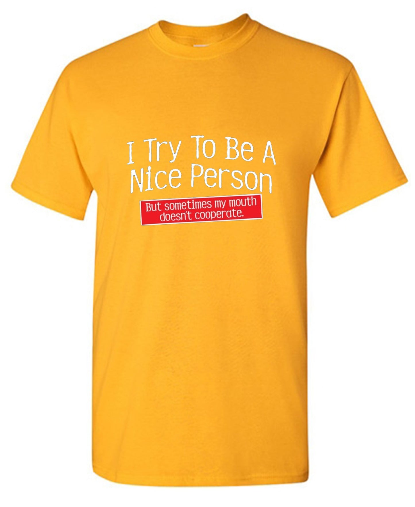 Funny T-Shirts design "I Try To Be A Nice Person. But My Mouth Doesn't Cooperate - Ring Spun Tee"