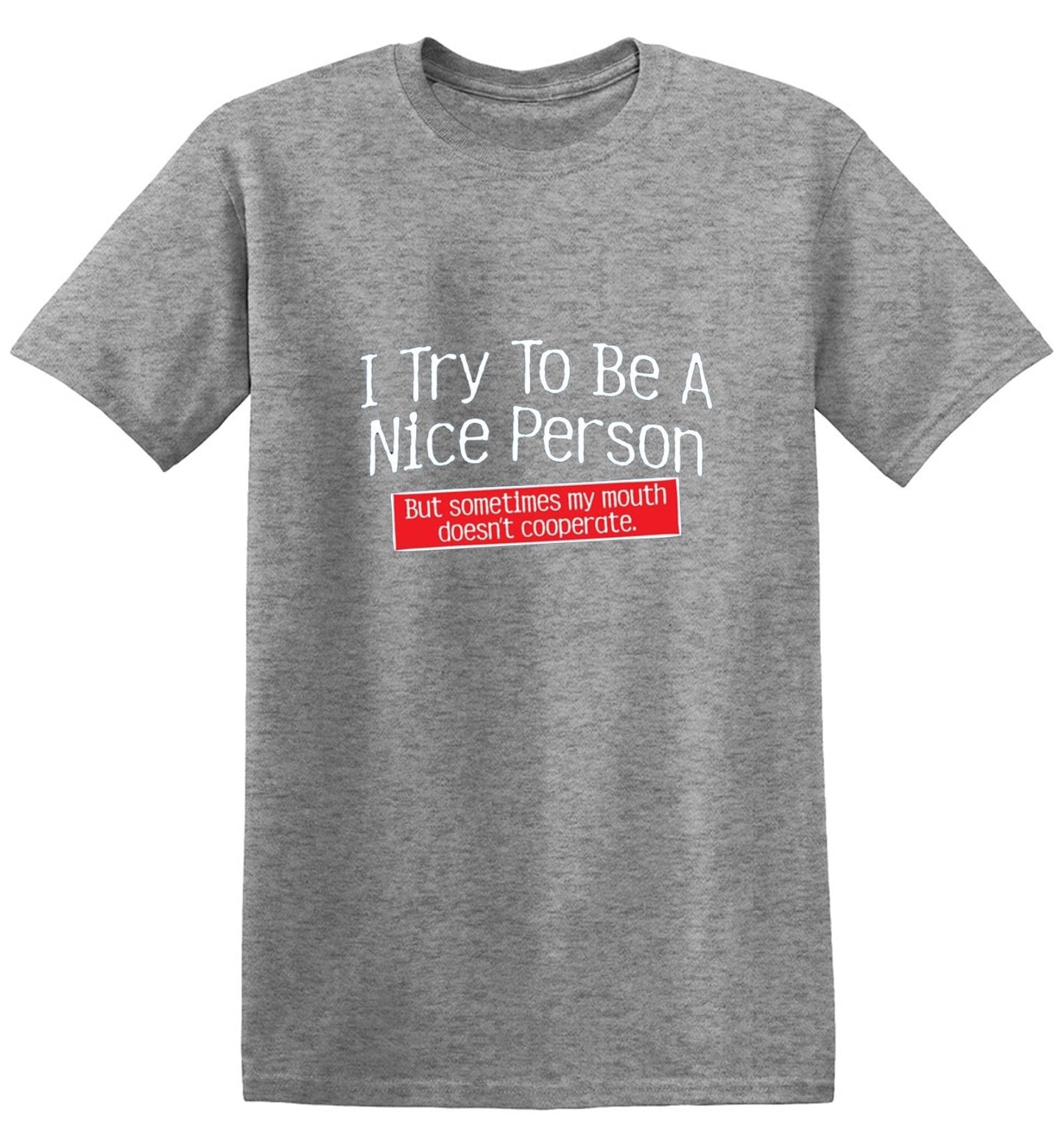 Funny T-Shirts design "I Try To Be A Nice Person. But My Mouth Doesn't Cooperate - Tall Tee"