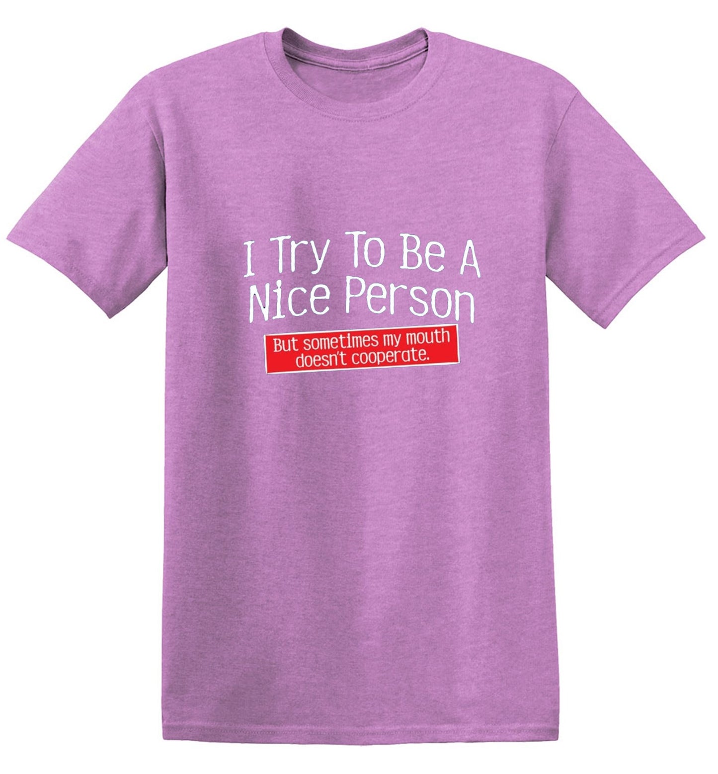 Funny T-Shirts design "I Try To Be A Nice Person. But My Mouth Doesn't Cooperate"