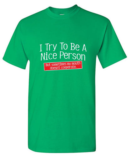 Funny T-Shirts design "I Try To Be A Nice Person. But My Mouth Doesn't Cooperate"