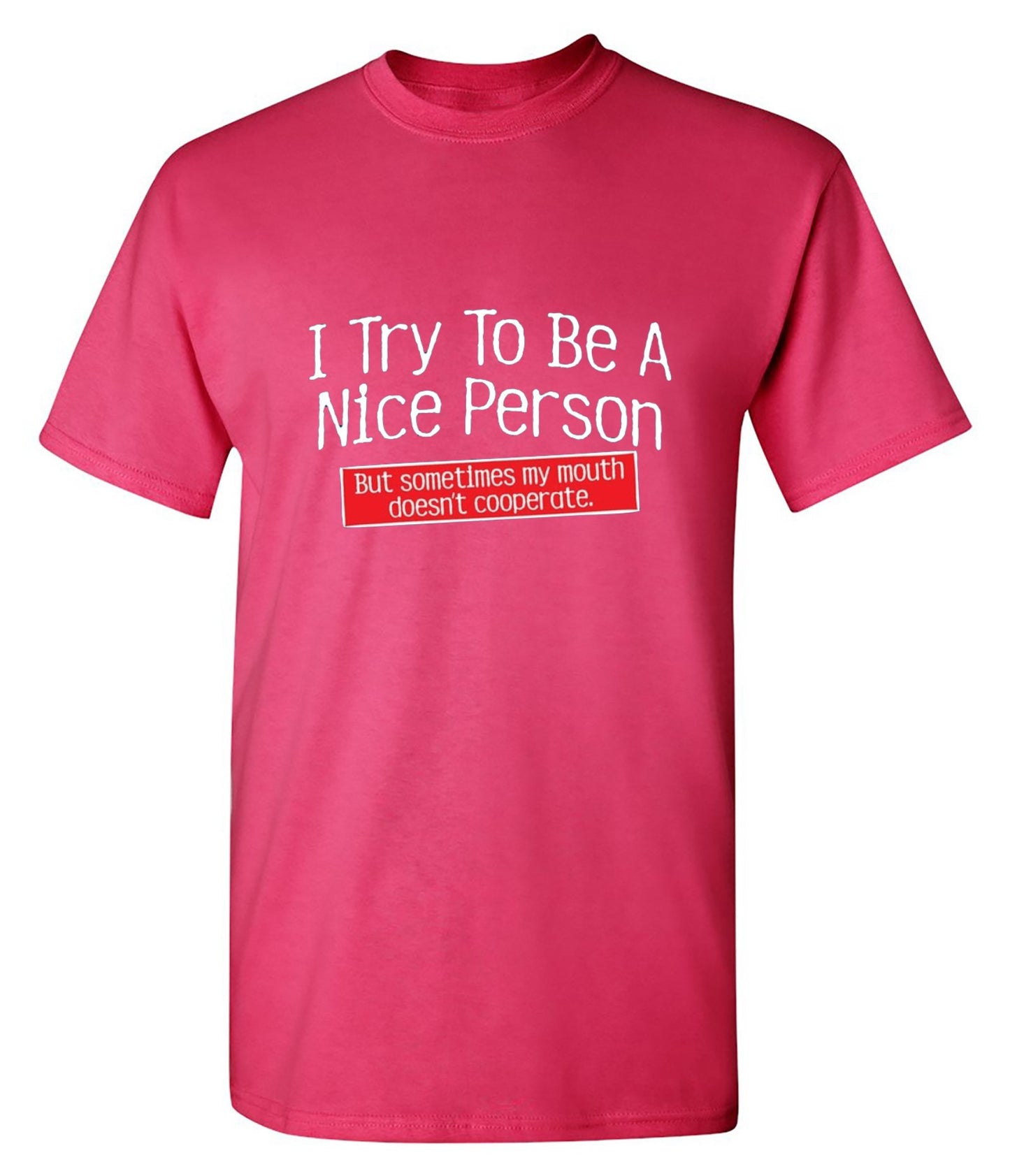 Funny T-Shirts design "I Try To Be A Nice Person. But My Mouth Doesn't Cooperate"