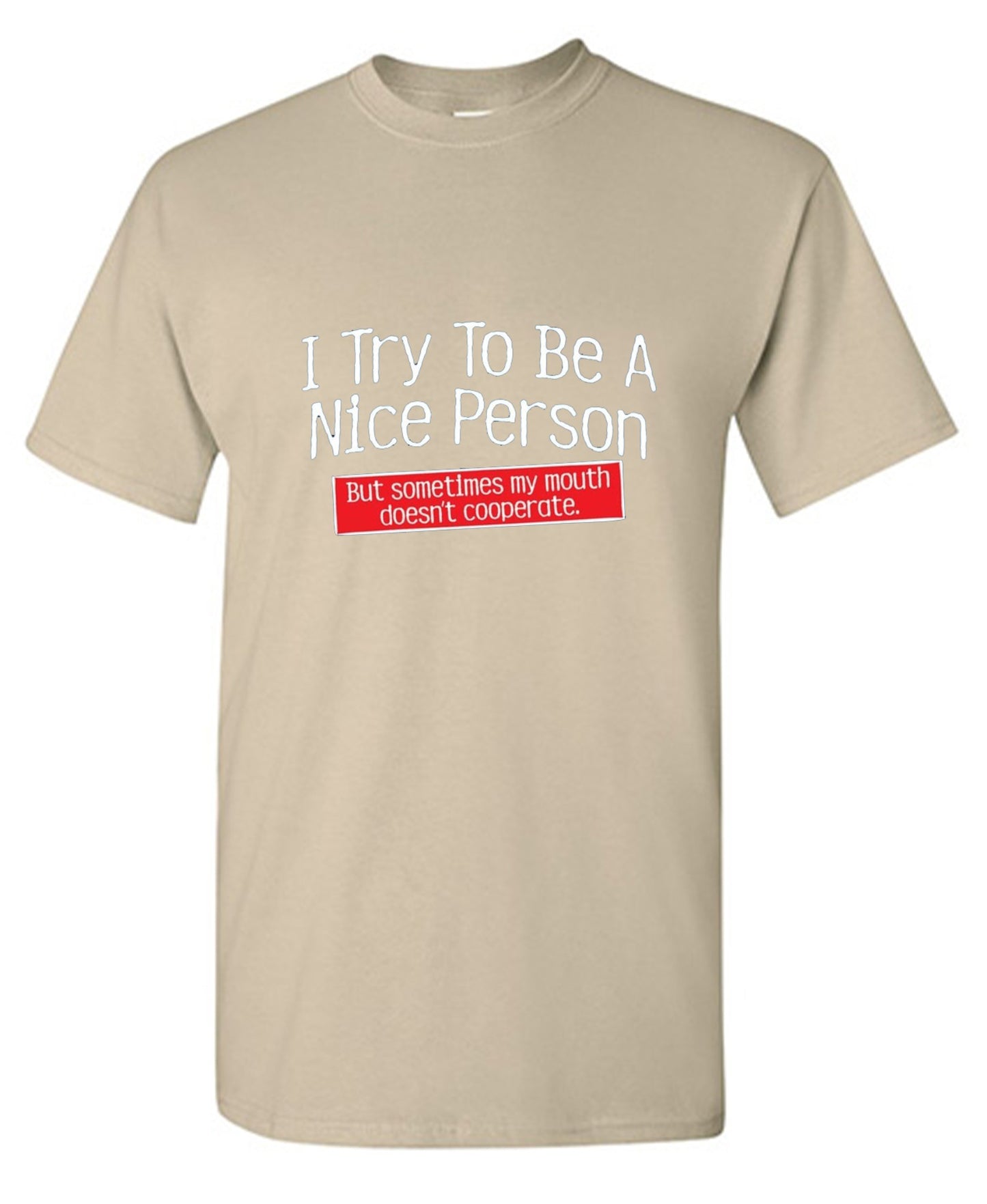 Funny T-Shirts design "I Try To Be A Nice Person. But My Mouth Doesn't Cooperate - Tall Tee"