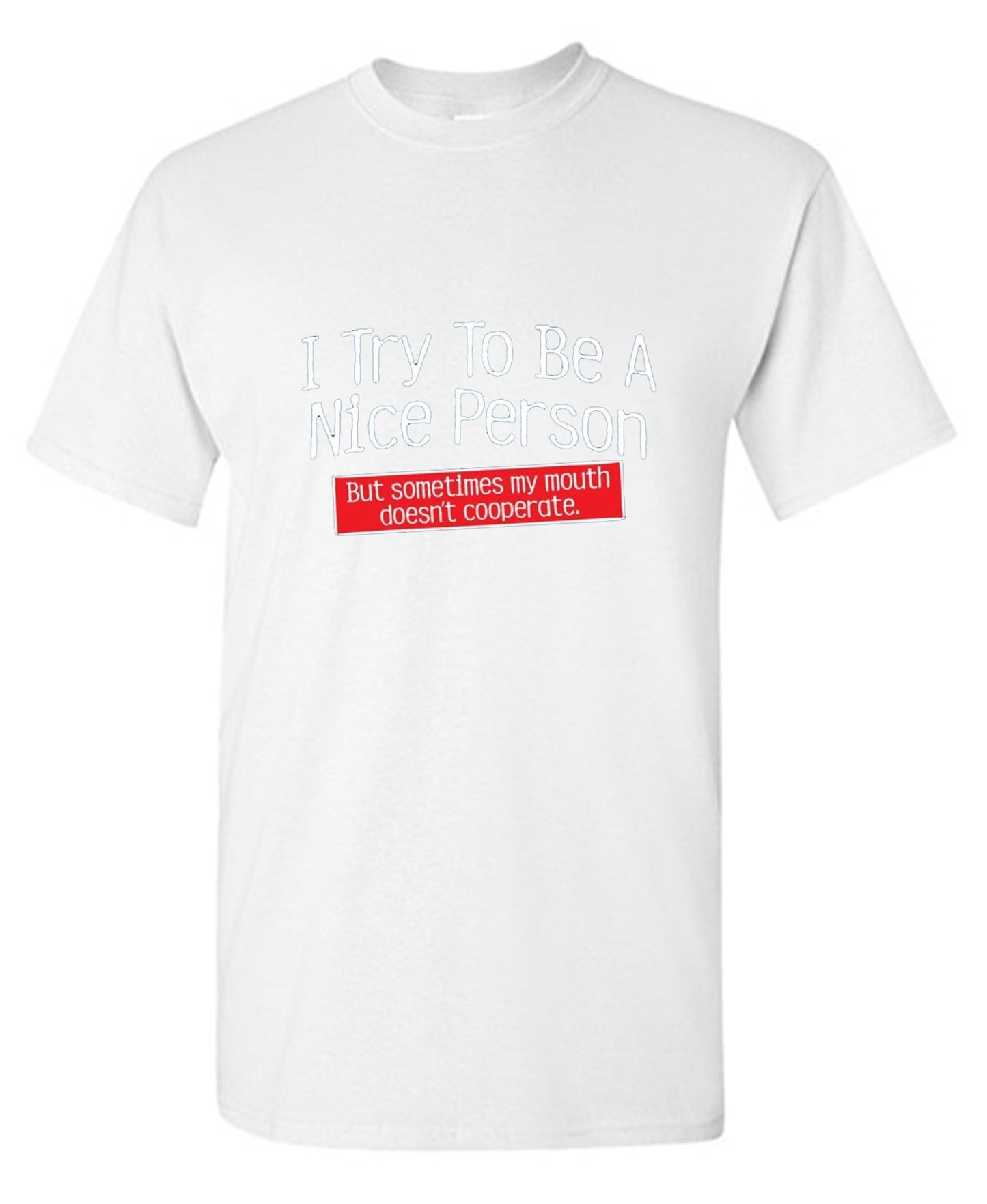 Funny T-Shirts design "I Try To Be A Nice Person. But My Mouth Doesn't Cooperate - Ring Spun Tee"