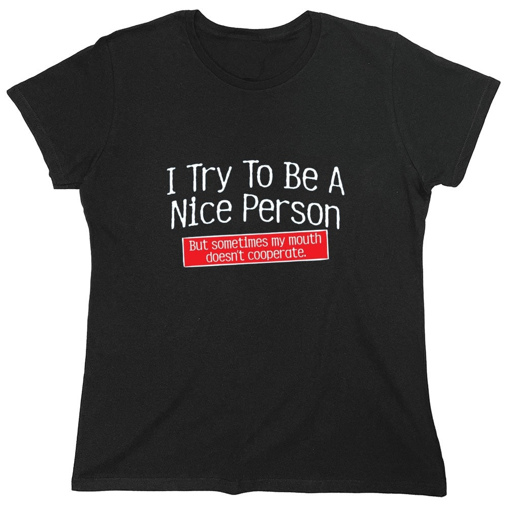 Funny T-Shirts design "I Try To Be A Nice Person. But My Mouth Doesn't Cooperate - Womens"