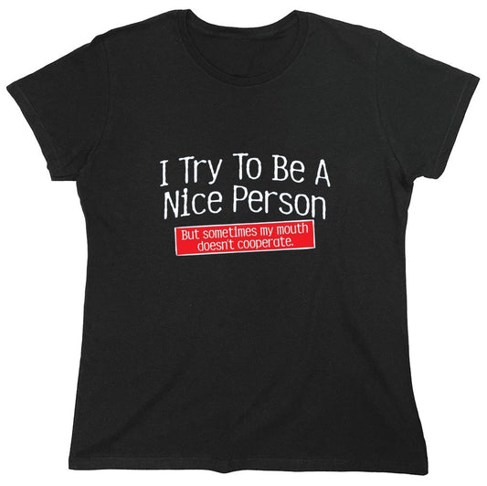 Funny T-Shirts design "I Try To Be A Nice Person. But My Mouth Doesn't Cooperate - Womens"