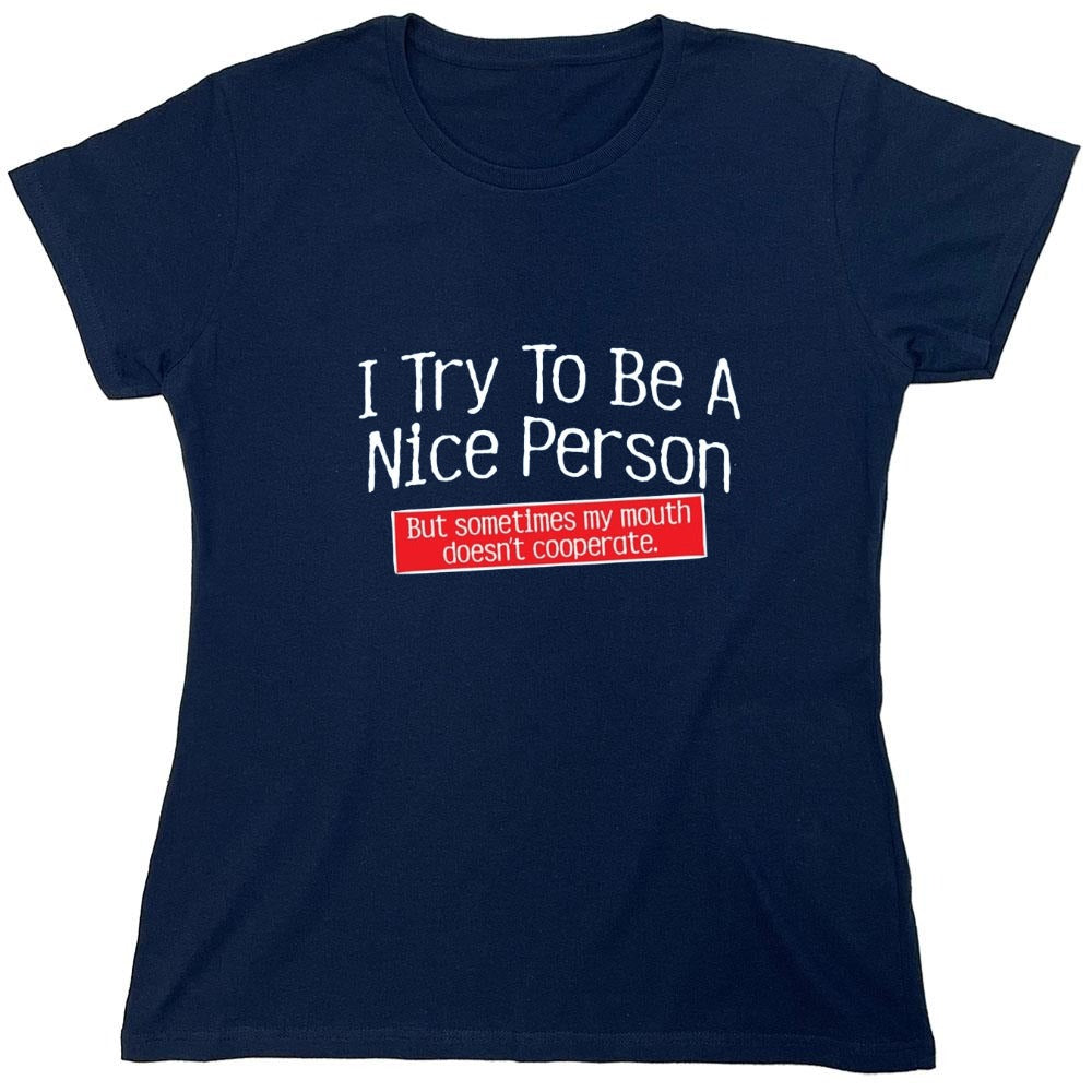 Funny T-Shirts design "I Try To Be A Nice Person. But My Mouth Doesn't Cooperate - Womens"