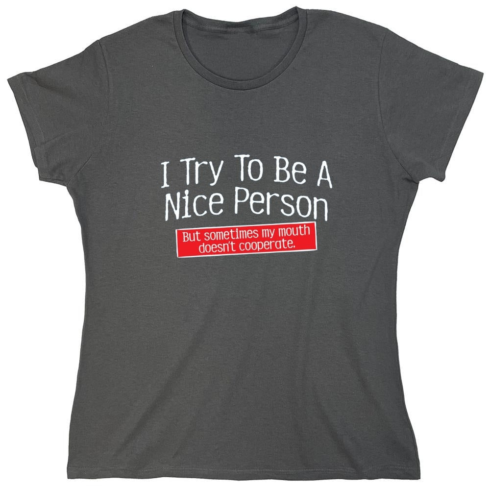 Funny T-Shirts design "I Try To Be A Nice Person. But My Mouth Doesn't Cooperate - Womens"