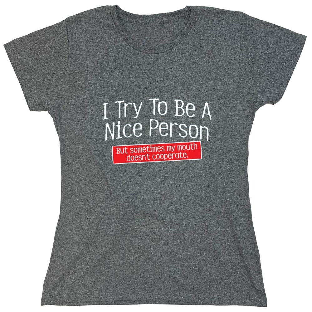 Funny T-Shirts design "I Try To Be A Nice Person. But My Mouth Doesn't Cooperate - Womens"