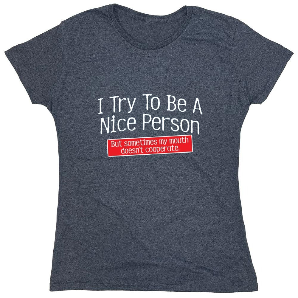 Funny T-Shirts design "I Try To Be A Nice Person. But My Mouth Doesn't Cooperate - Womens"