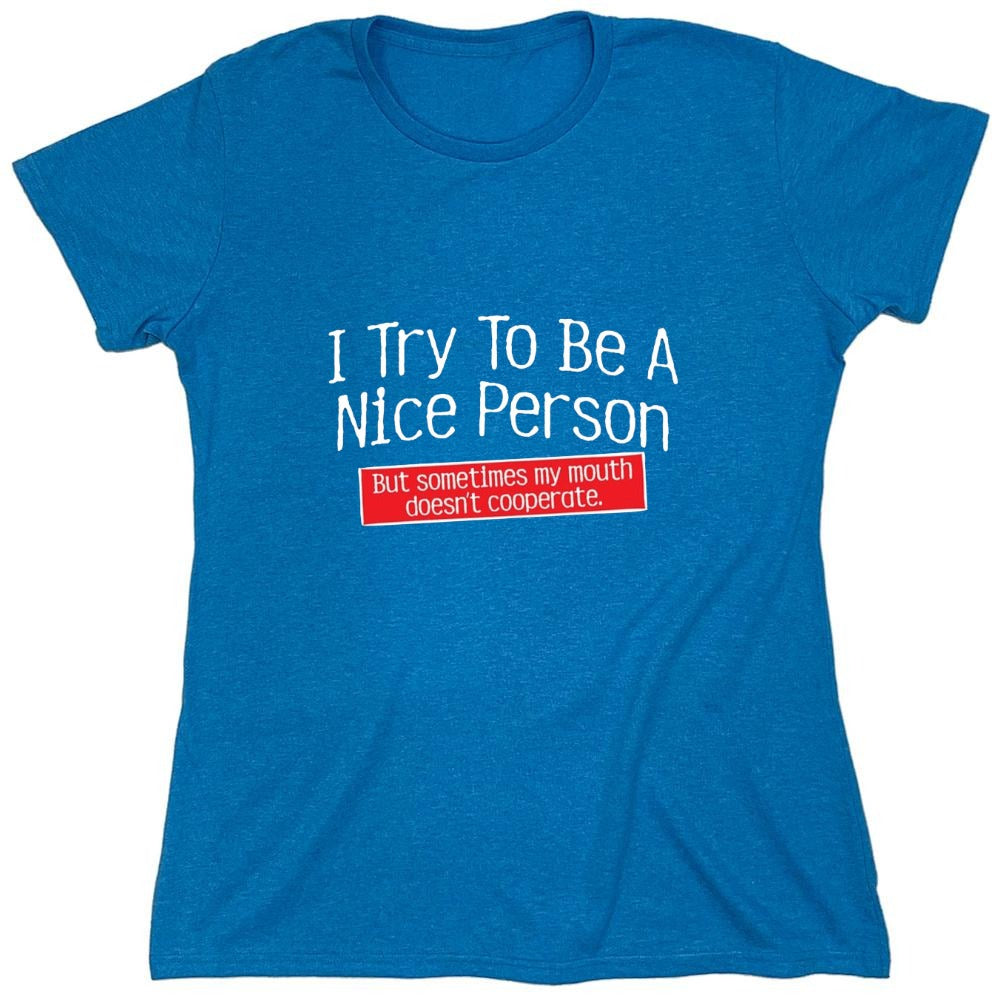 Funny T-Shirts design "I Try To Be A Nice Person. But My Mouth Doesn't Cooperate - Womens"