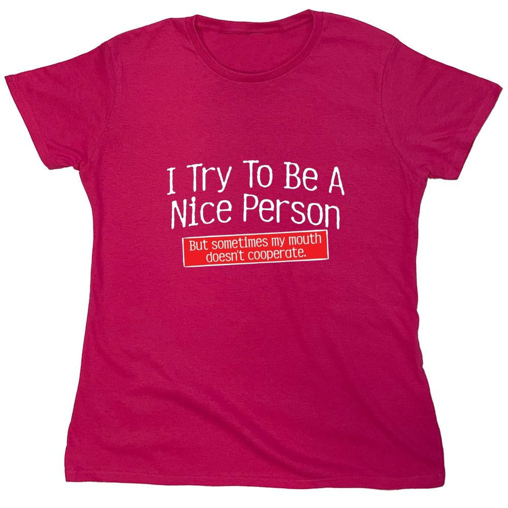 Funny T-Shirts design "I Try To Be A Nice Person. But My Mouth Doesn't Cooperate - Womens"