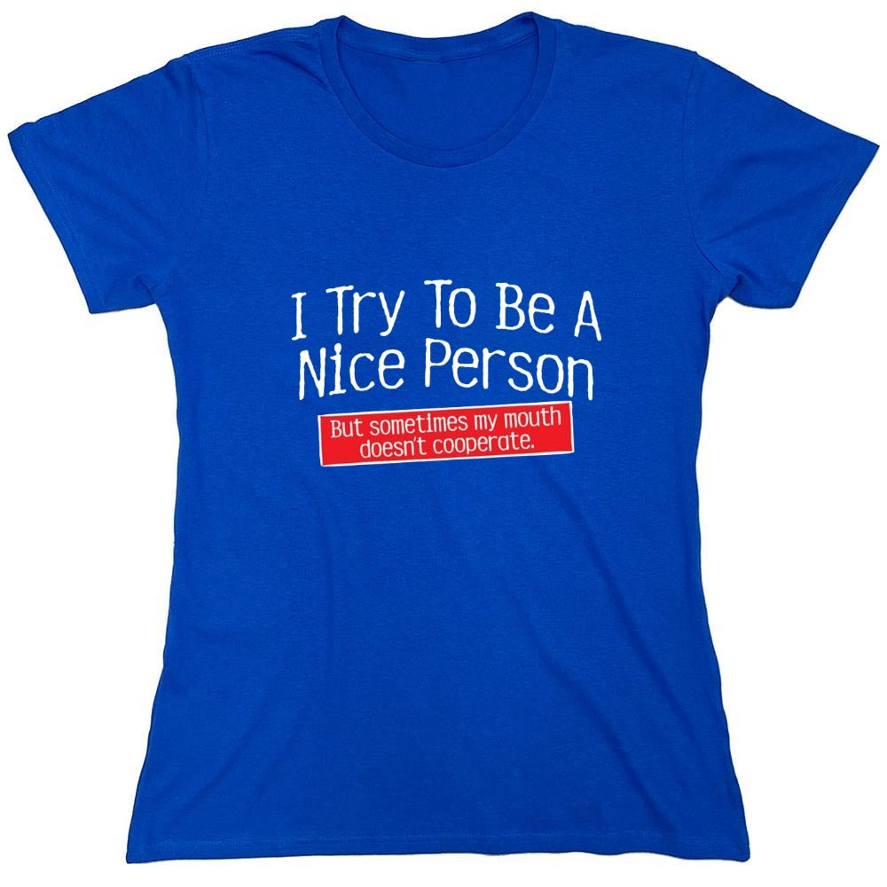 Funny T-Shirts design "I Try To Be A Nice Person. But My Mouth Doesn't Cooperate - Womens"