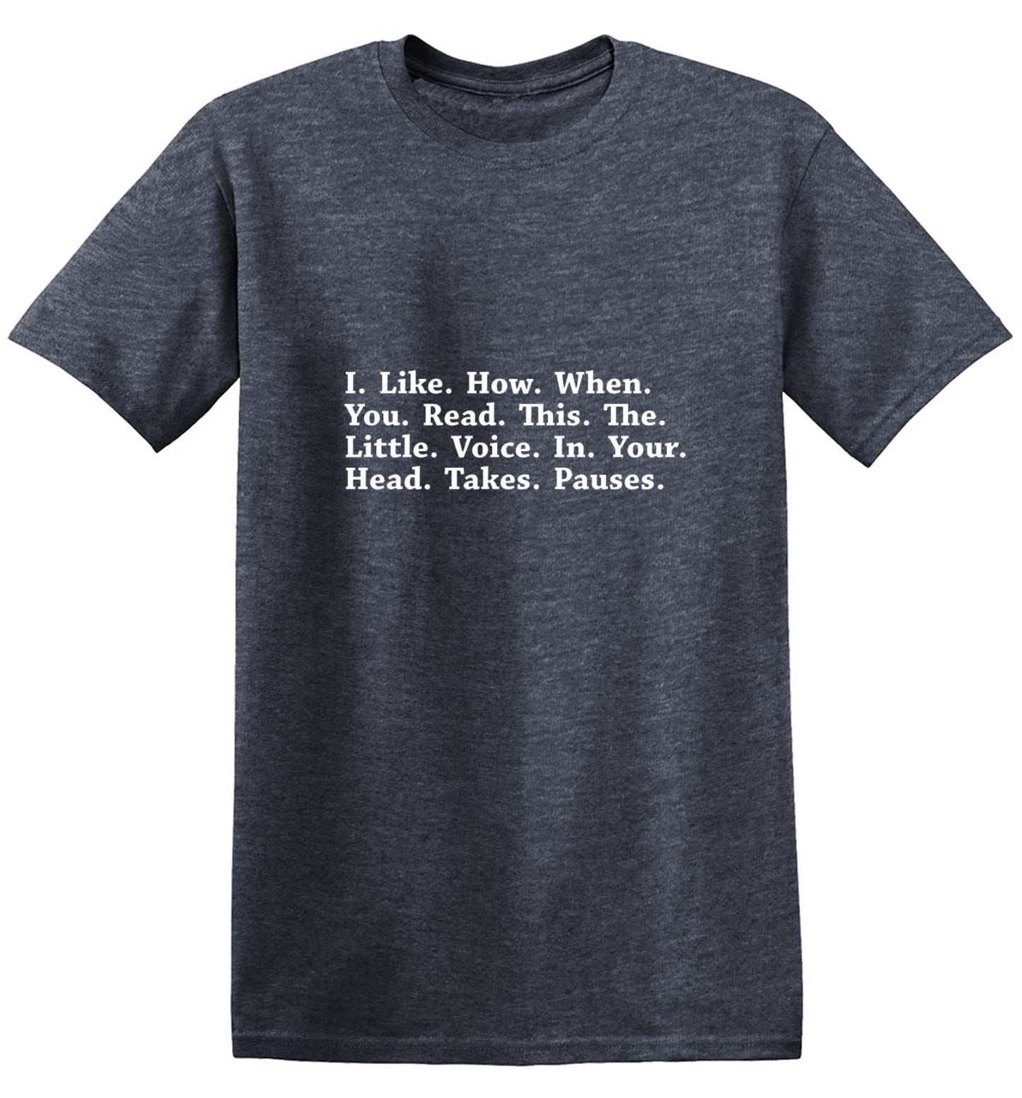 Funny T-Shirts design "I Like How When You Read This The Little Voice In Your Head Takes Pauses"