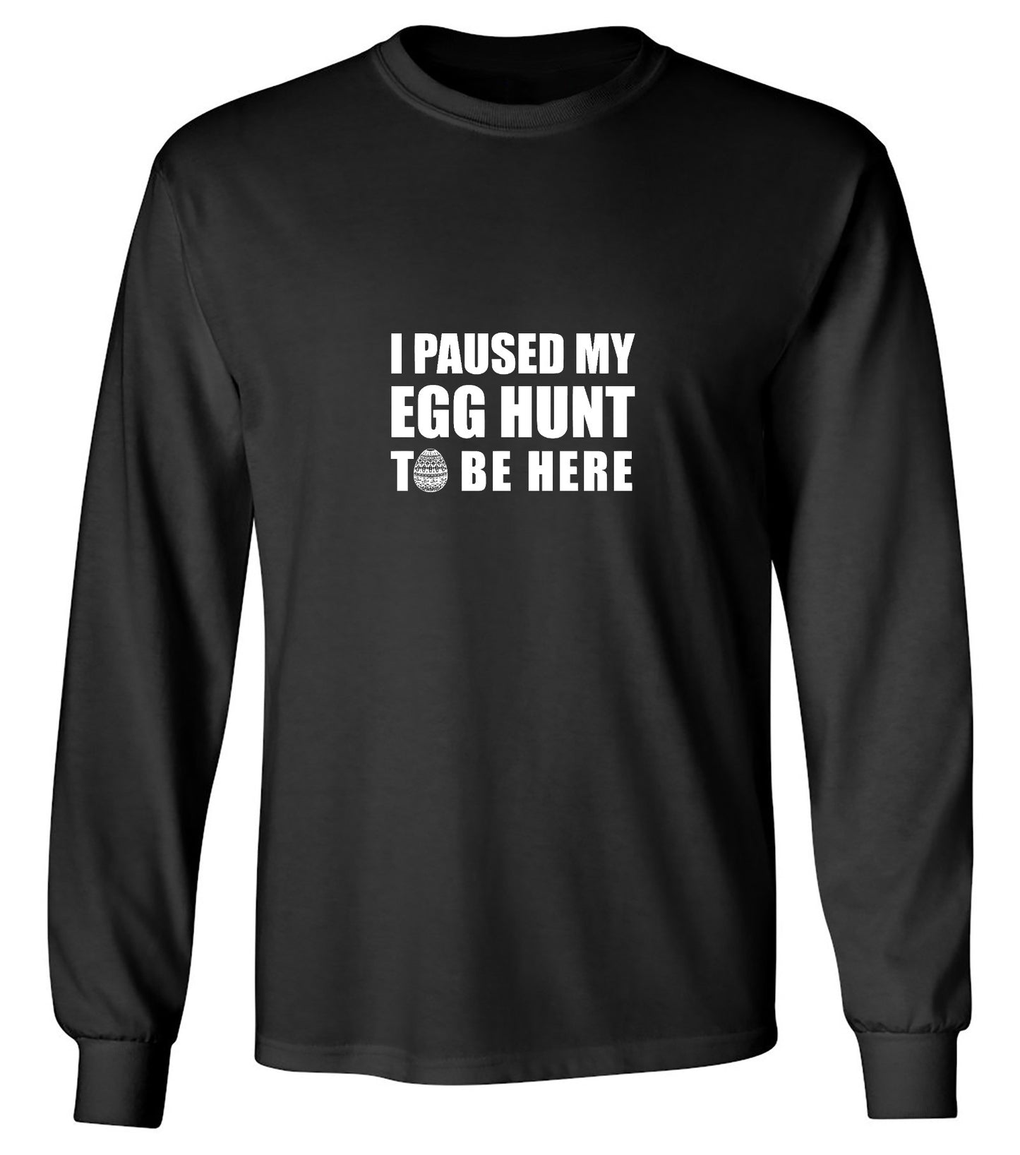 Funny T-Shirts design "I Paused My Egg Hunt To Be Here - Long Sleeve"