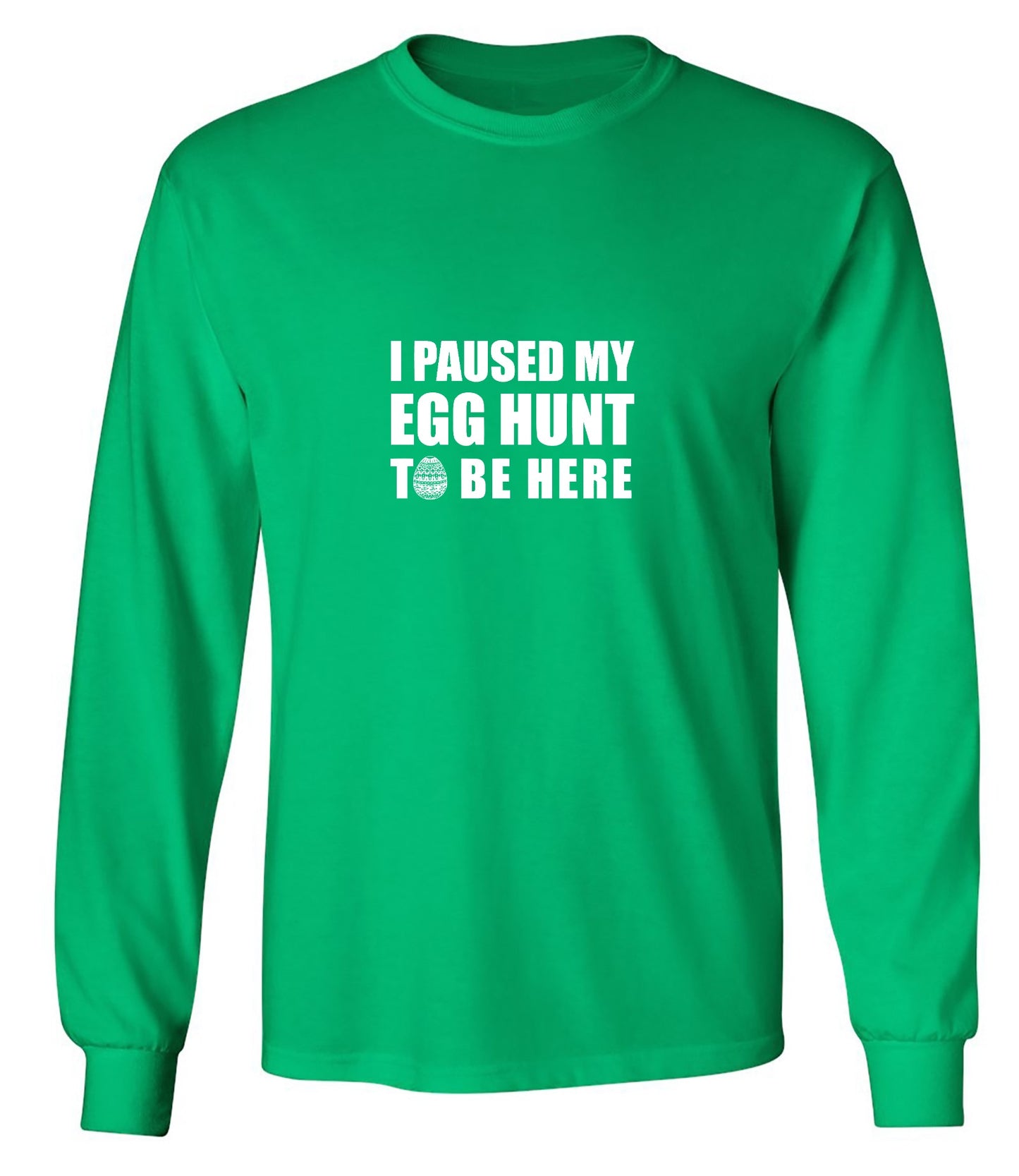 Funny T-Shirts design "I Paused My Egg Hunt To Be Here - Long Sleeve"