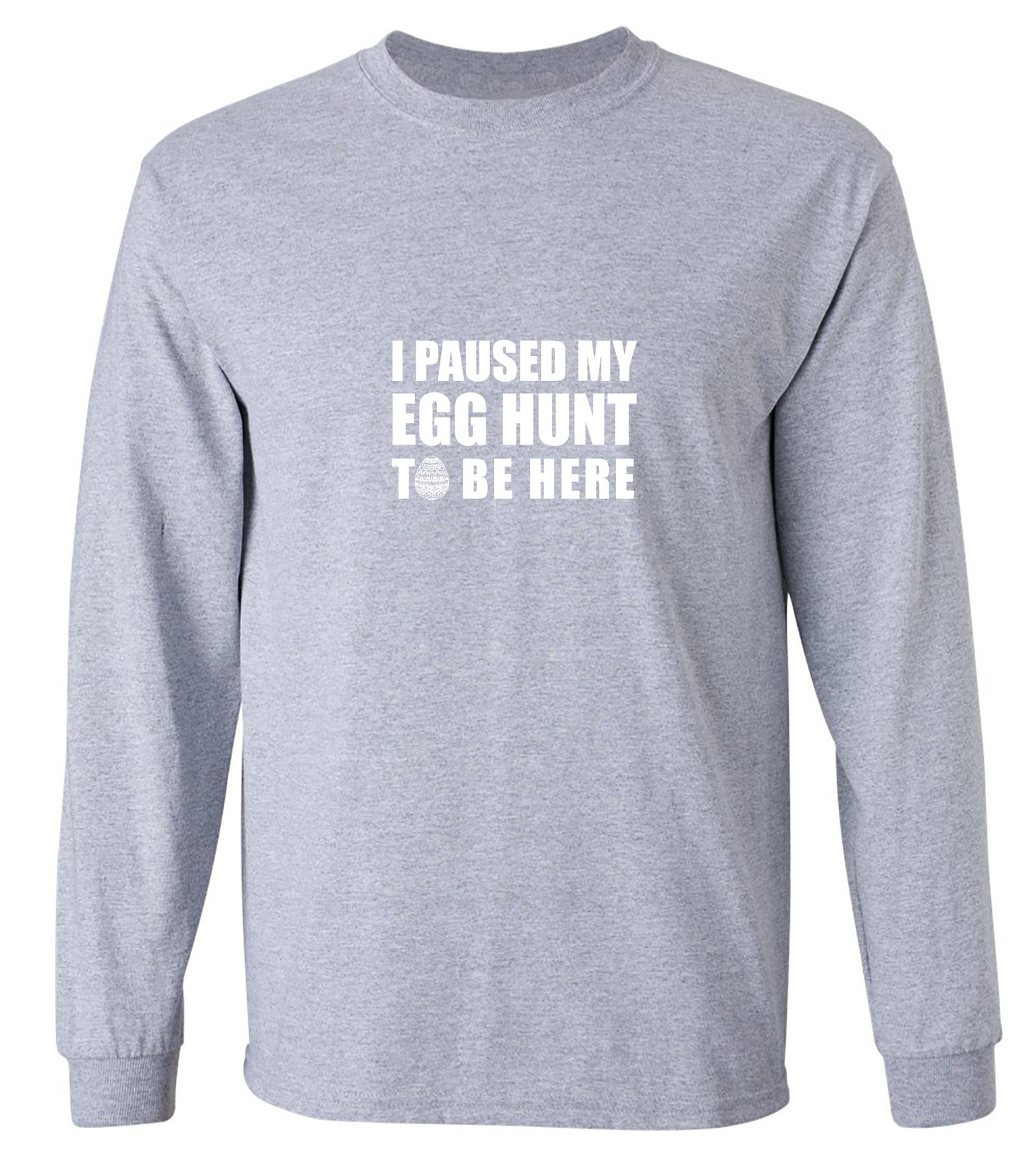 Funny T-Shirts design "I Paused My Egg Hunt To Be Here - Long Sleeve"