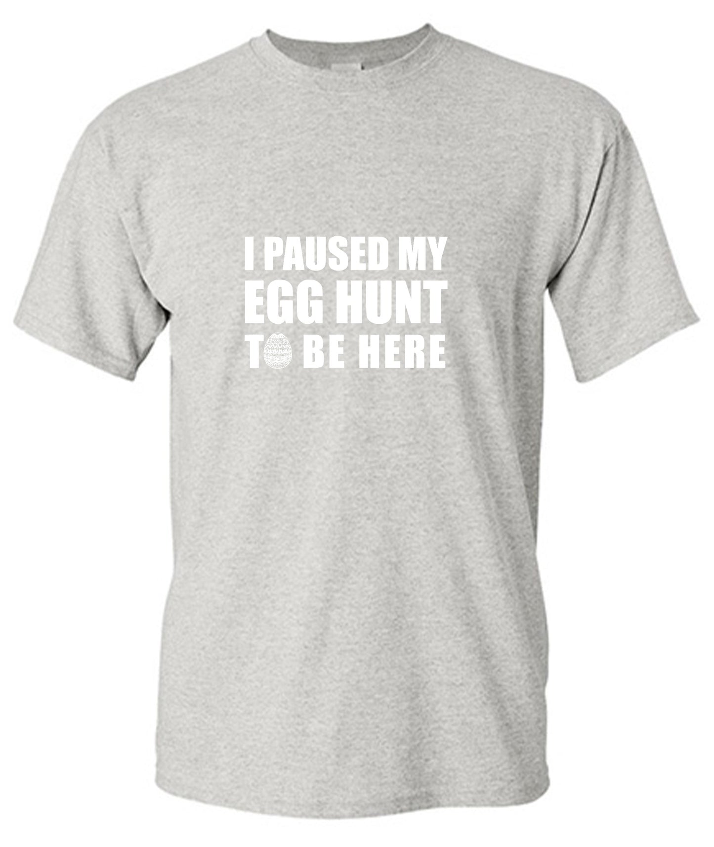 Funny T-Shirts design "I Paused My Egg Hunt To Be Here"