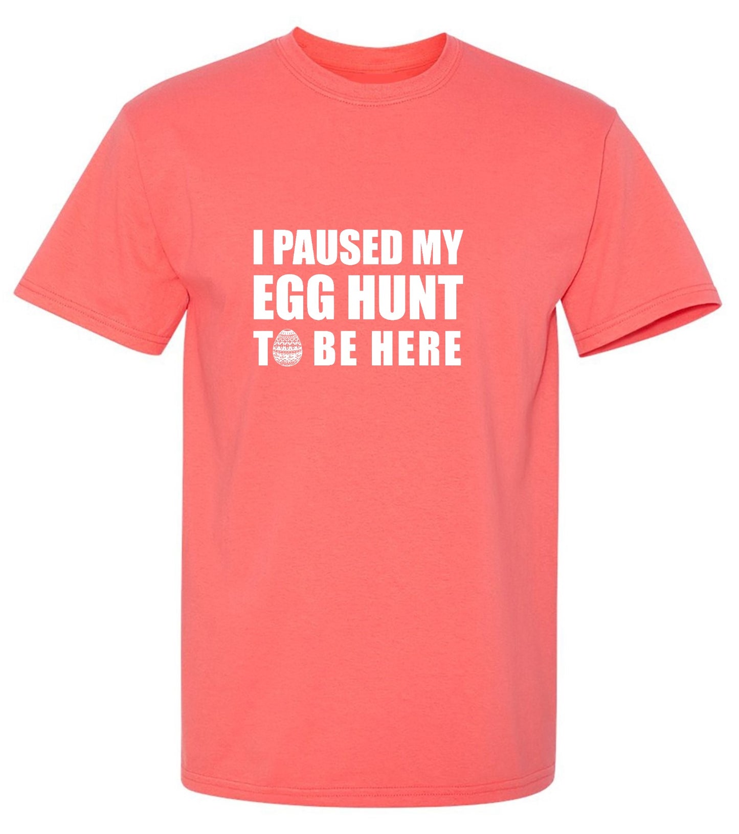 Funny T-Shirts design "I Paused My Egg Hunt To Be Here - Tall Tee"