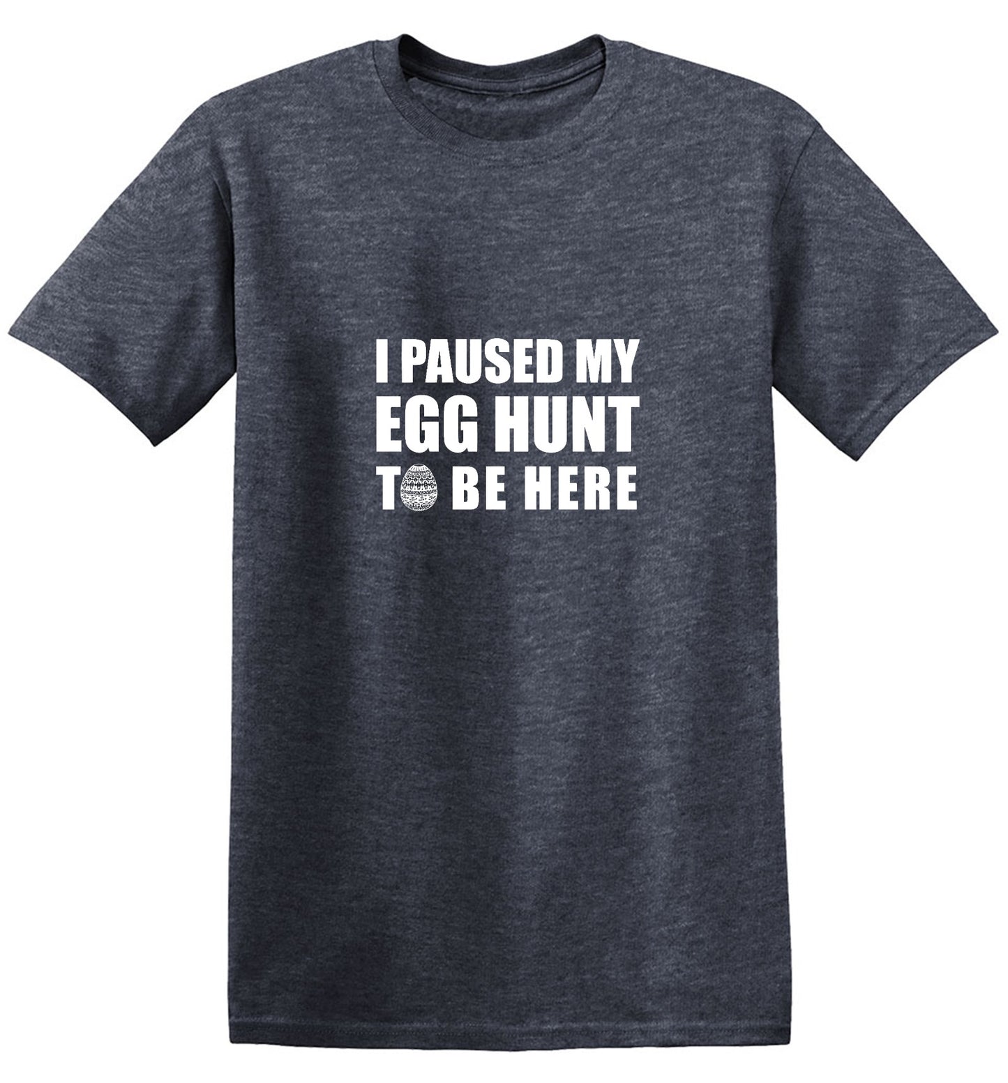 Funny T-Shirts design "I Paused My Egg Hunt To Be Here - Ring Spun Tee"