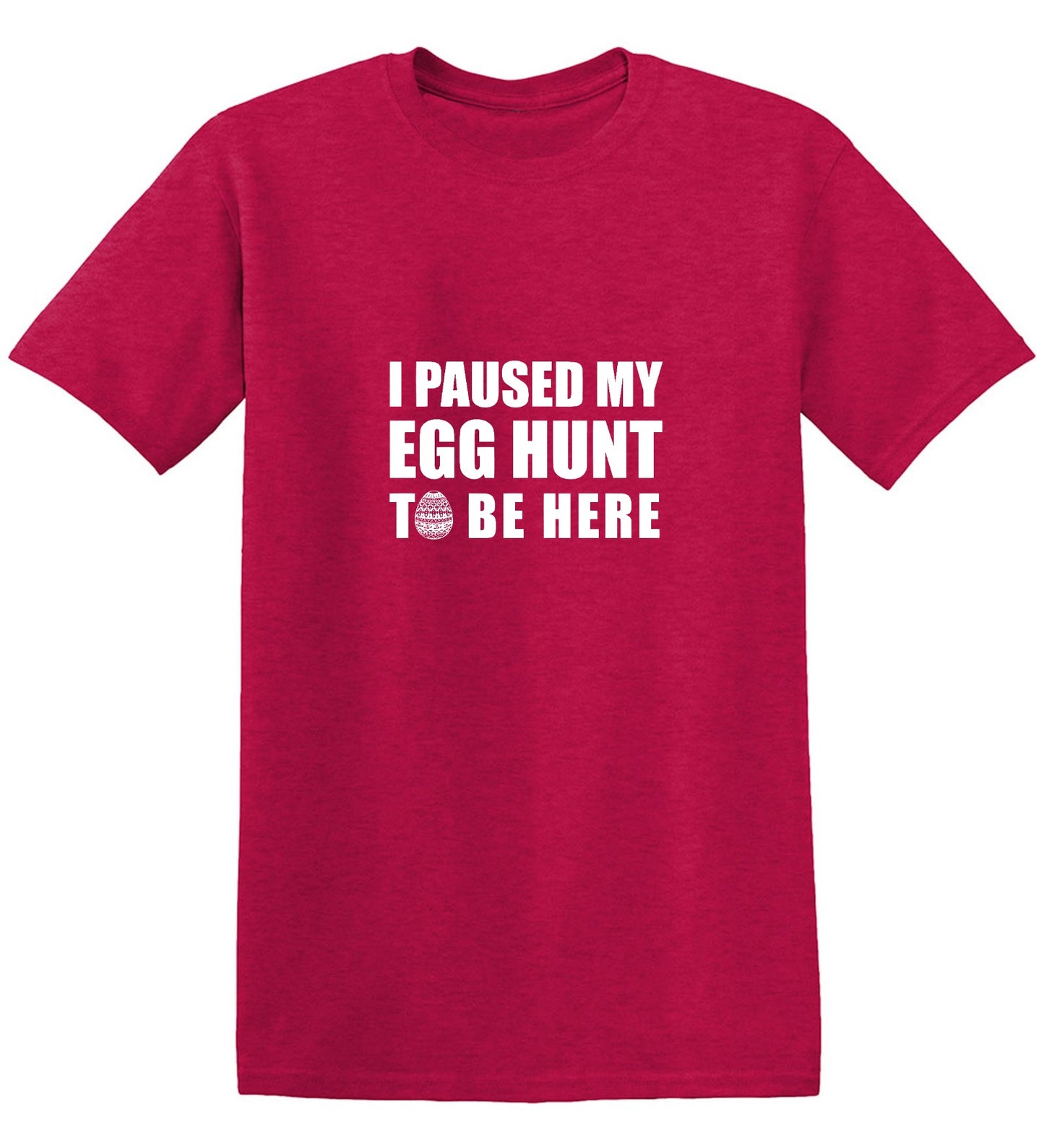 Funny T-Shirts design "I Paused My Egg Hunt To Be Here"