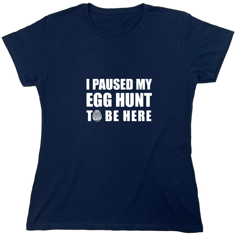 Funny T-Shirts design "I Paused My Egg Hunt To Be Here - Womens"