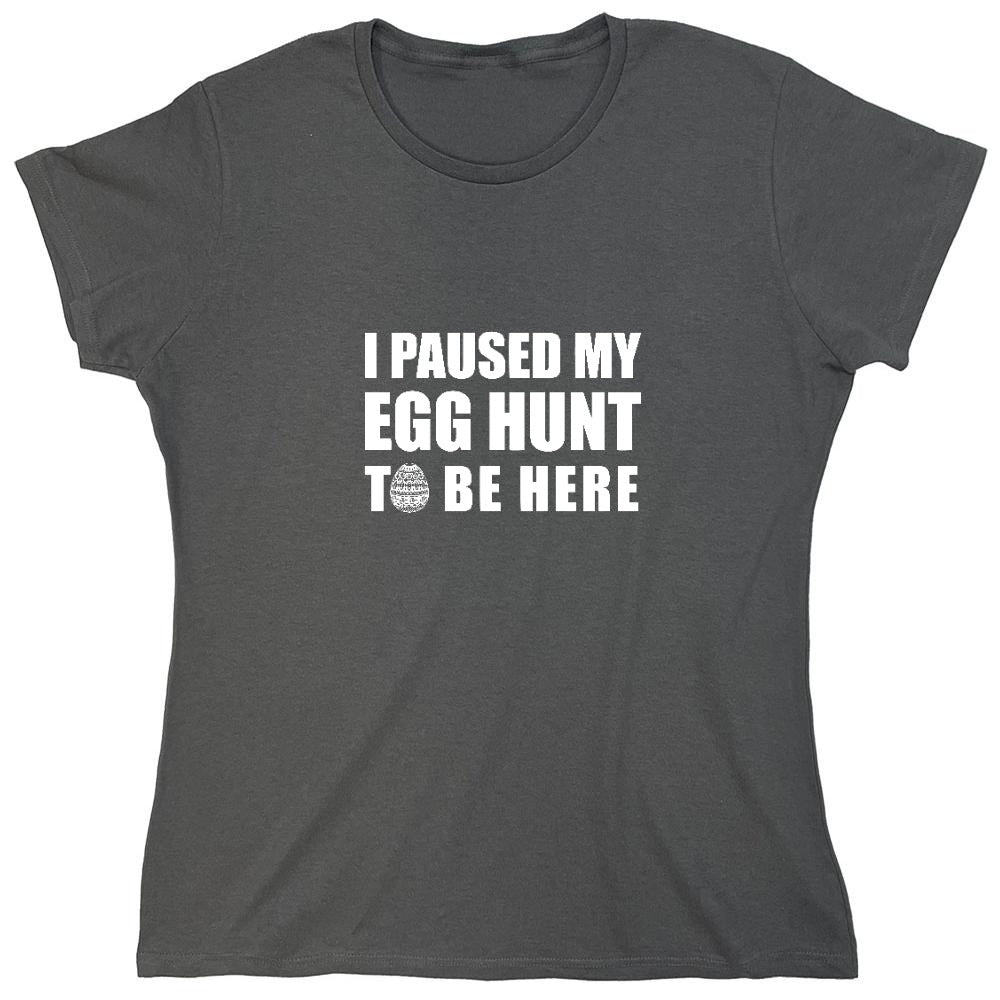 Funny T-Shirts design "I Paused My Egg Hunt To Be Here - Womens"