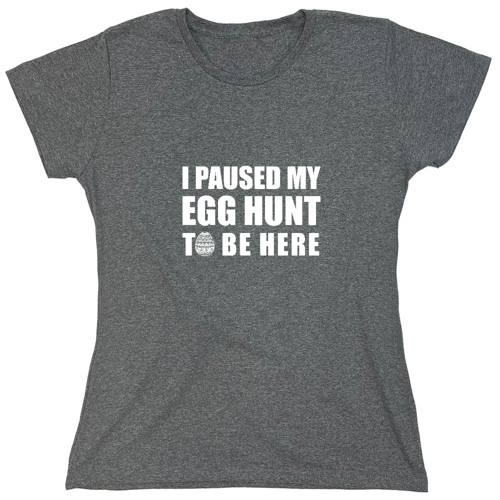 Funny T-Shirts design "I Paused My Egg Hunt To Be Here - Womens"