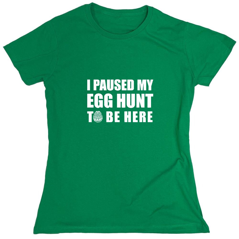 Funny T-Shirts design "I Paused My Egg Hunt To Be Here - Womens"