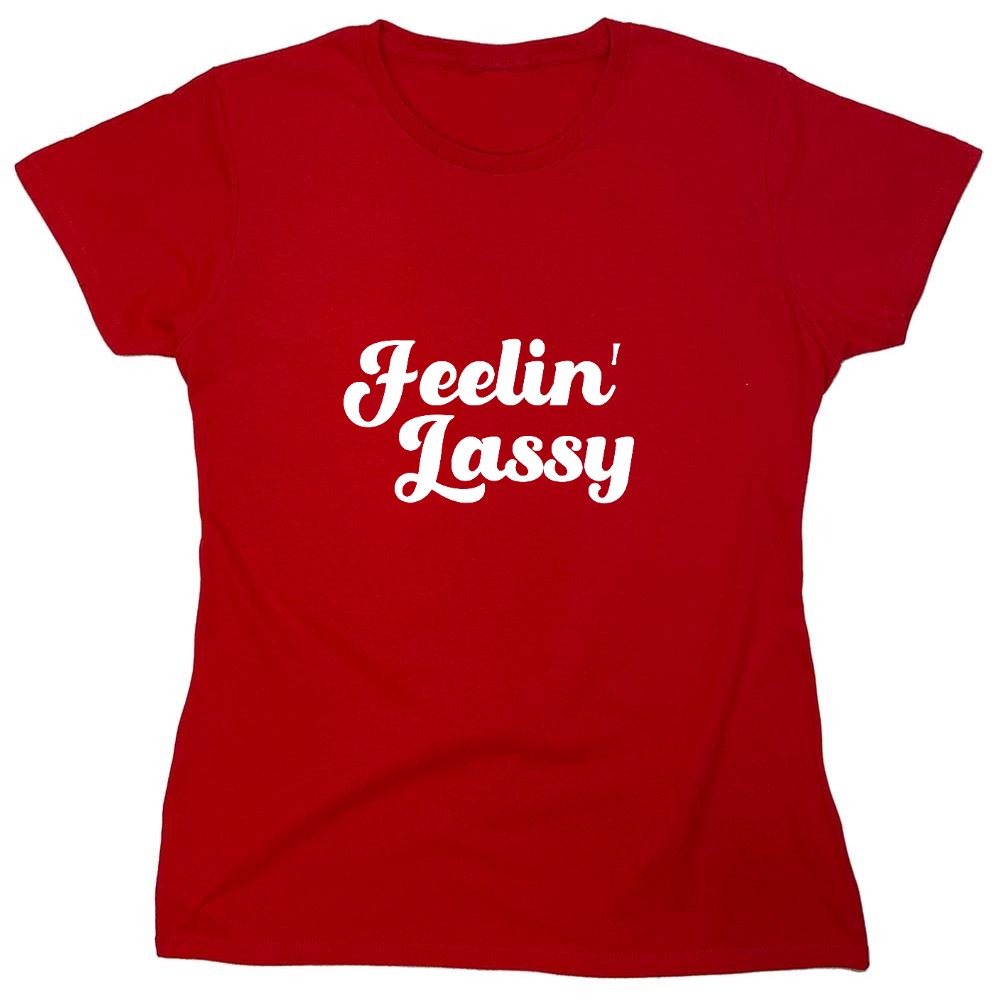 Funny T-Shirts design "FEELIN LASSY - Womens"