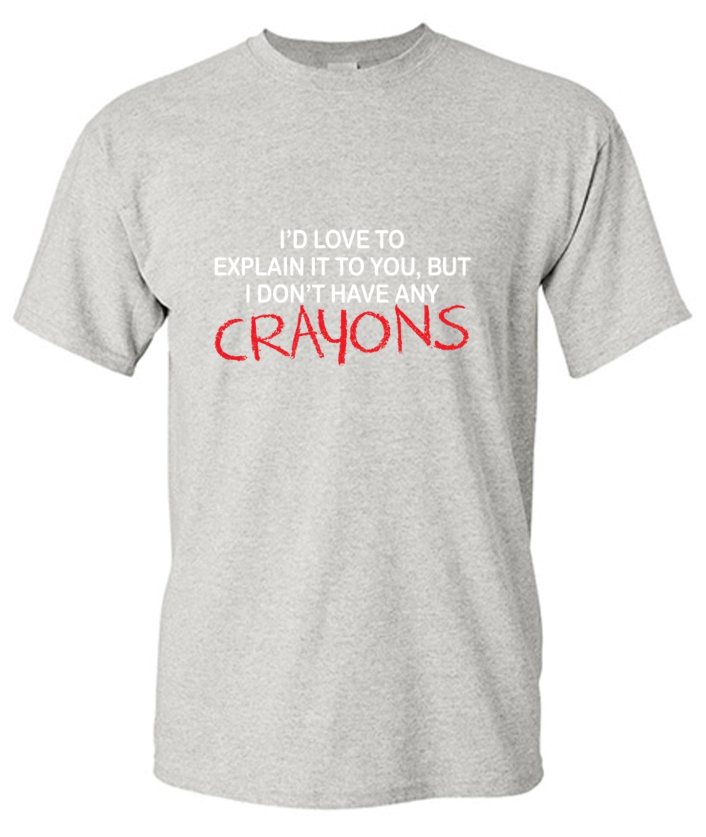 Funny T-Shirts design "I'd Love To Explain It To You But I Don't Have Any Crayons T-Shirt - Tall Tee"