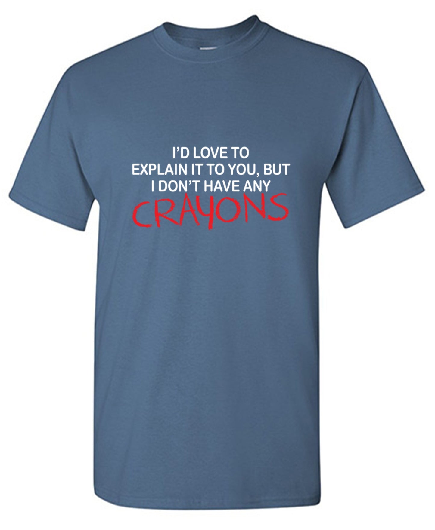 Funny T-Shirts design "I'd Love To Explain It To You But I Don't Have Any Crayons T-Shirt - Tall Tee"