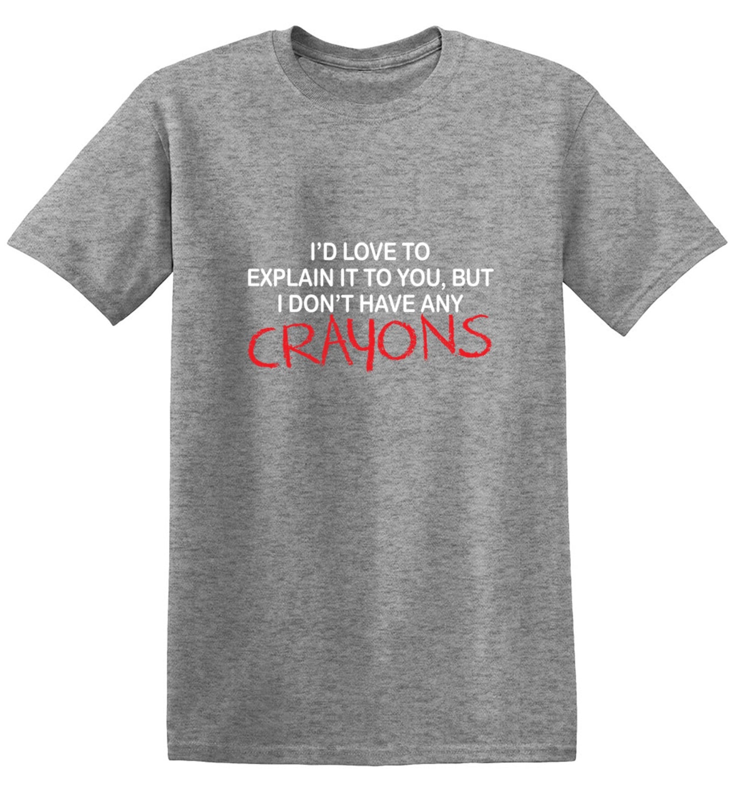 Funny T-Shirts design "I'd Love To Explain It To You But I Don't Have Any Crayons T-Shirt - Tall Tee"