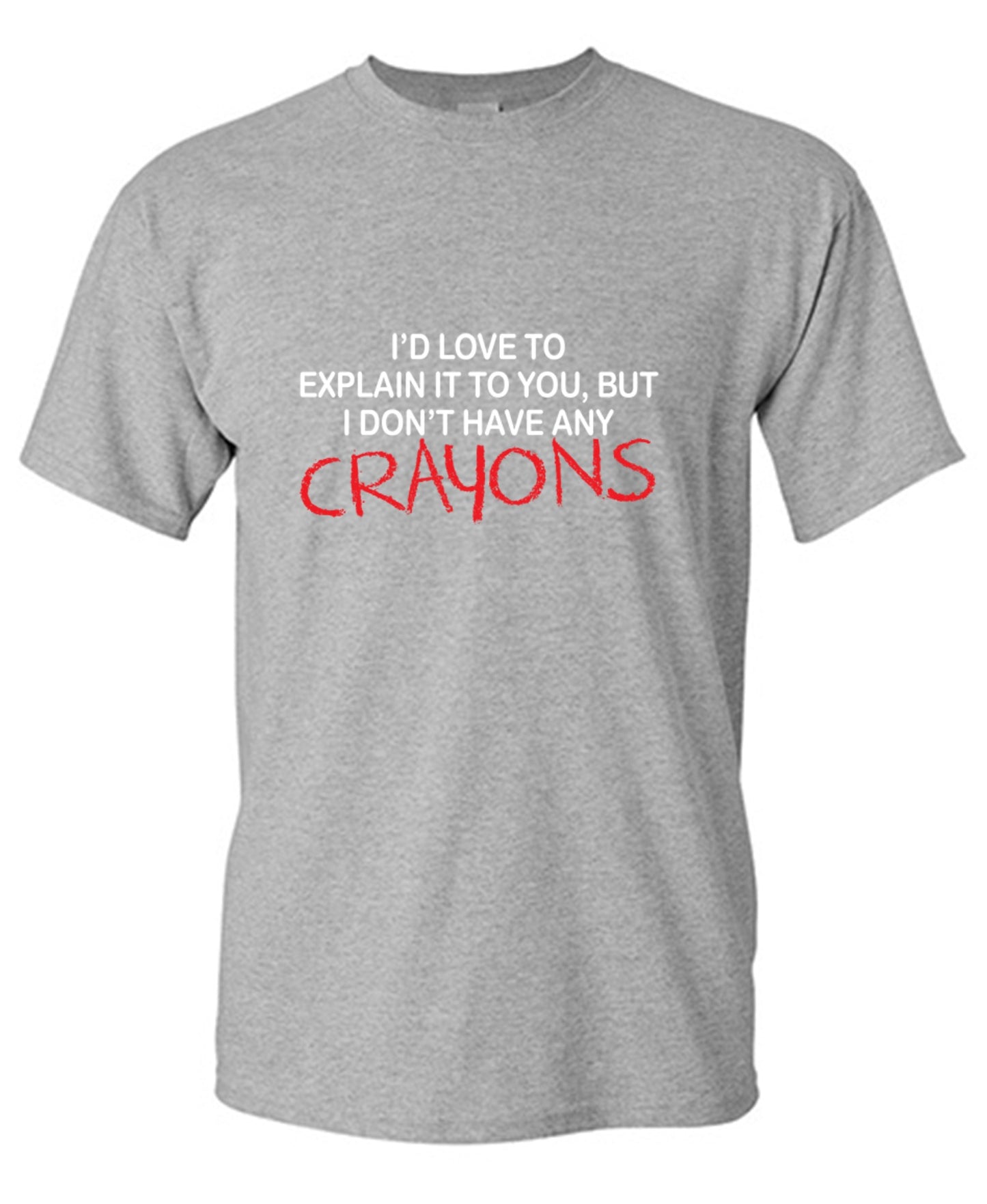 Funny T-Shirts design "I'd Love To Explain It To You But I Don't Have Any Crayons T-Shirt - Tall Tee"