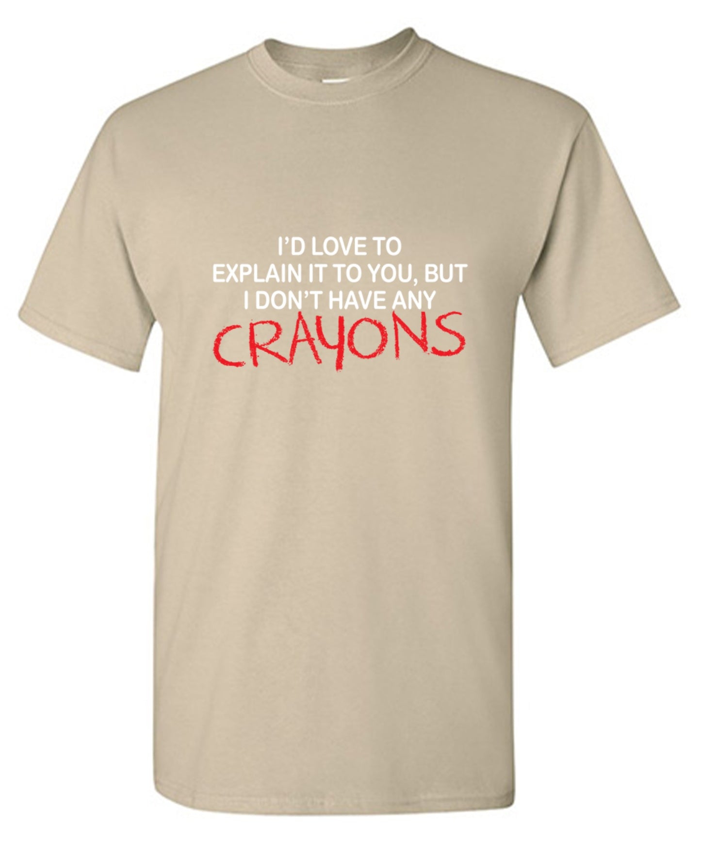 Funny T-Shirts design "I'd Love To Explain It To You But I Don't Have Any Crayons T-Shirt - Tall Tee"