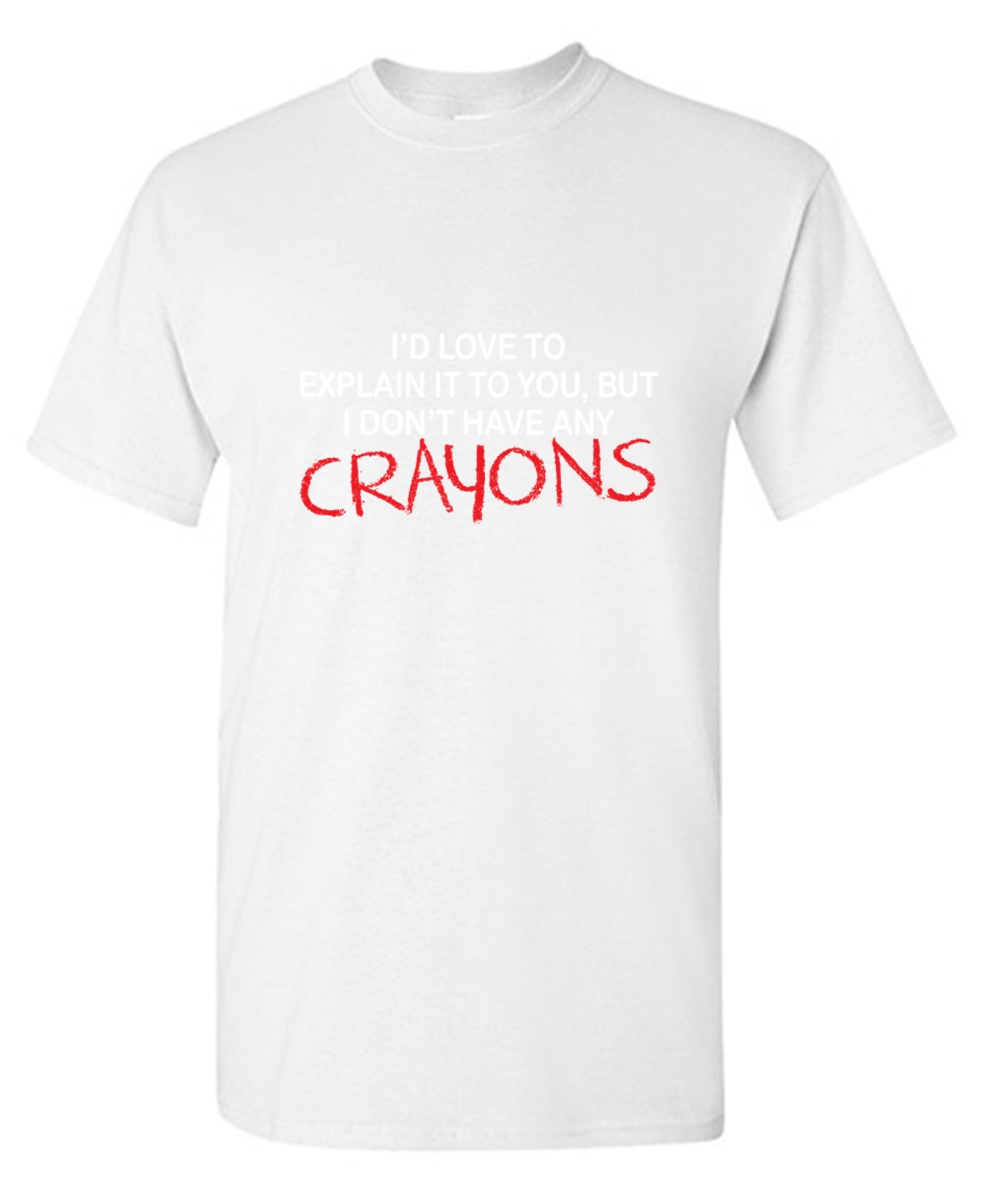Funny T-Shirts design "I'd Love To Explain It To You But I Don't Have Any Crayons T-Shirt - Tall Tee"