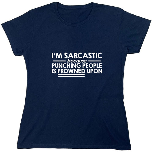 Funny T-Shirts design "I'm Sarcastic Because Punching People Is Frowned Upon - Womens"