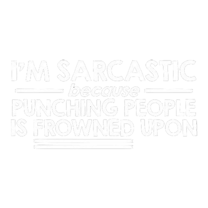Funny T-Shirts design "I'm Sarcastic Because Punching People Is Frowned Upon"
