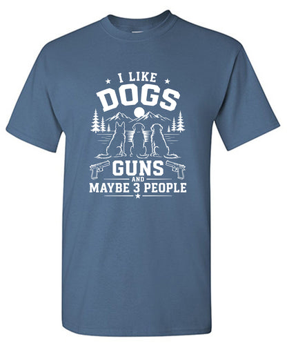 I Like Dogs, Guns And Maybe 3 People