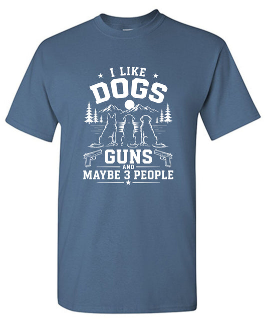 I Like Dogs, Guns And Maybe 3 People