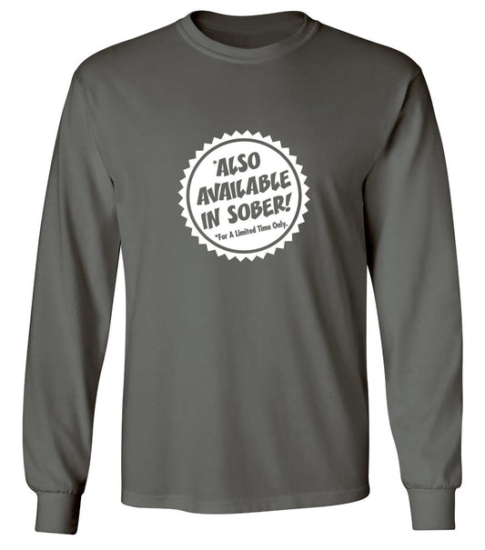 Funny T-Shirts design "Also Available In Sober T-Shirt - Long Sleeve"