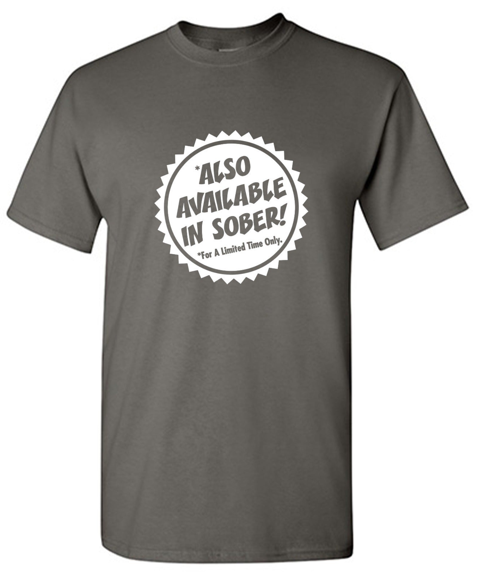 Funny T-Shirts design "Also Available In Sober T-Shirt"