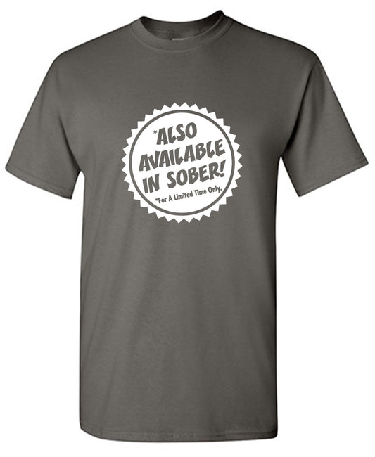 Funny T-Shirts design "Also Available In Sober T-Shirt"