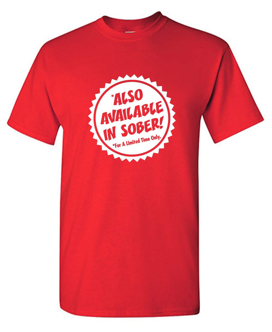 Funny T-Shirts design "Also Available In Sober T-Shirt"