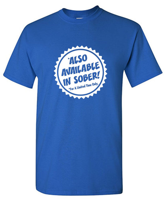 Funny T-Shirts design "Also Available In Sober T-Shirt"