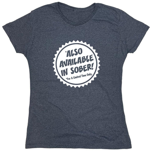 Funny T-Shirts design "Also Available In Sober T-Shirt - Womens"