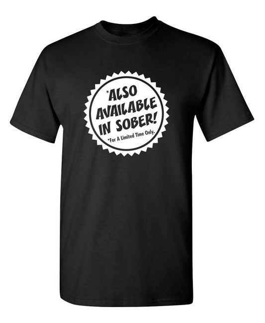 Funny T-Shirts design "Also Available In Sober T-Shirt"