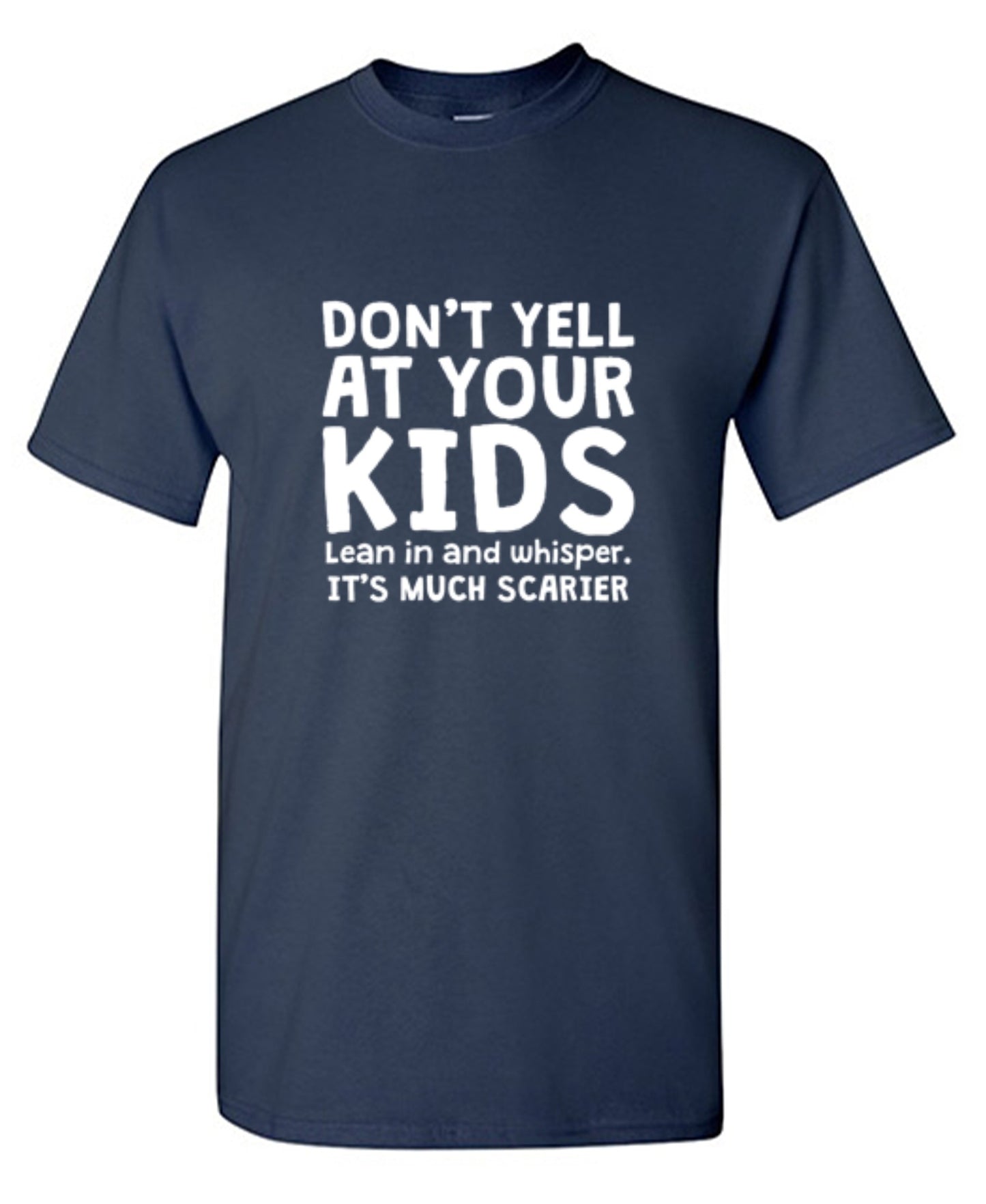 Funny T-Shirts design "Don't Yell At Your Kids. Lean In And Whisper T-Shirt"