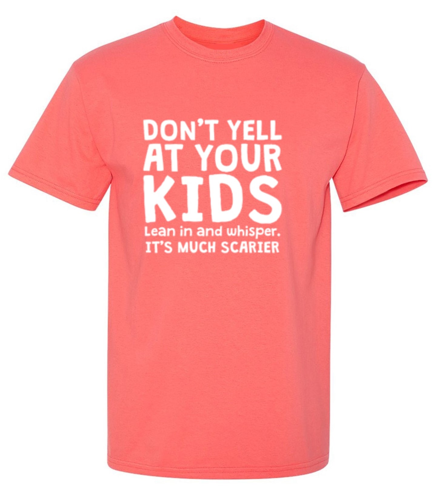 Funny T-Shirts design "Don't Yell At Your Kids. Lean In And Whisper T-Shirt"