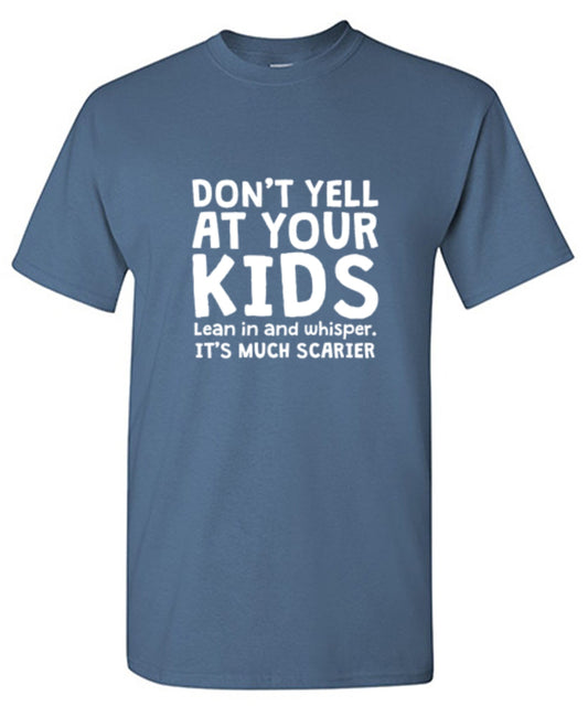 Funny T-Shirts design "Don't Yell At Your Kids. Lean In And Whisper T-Shirt"