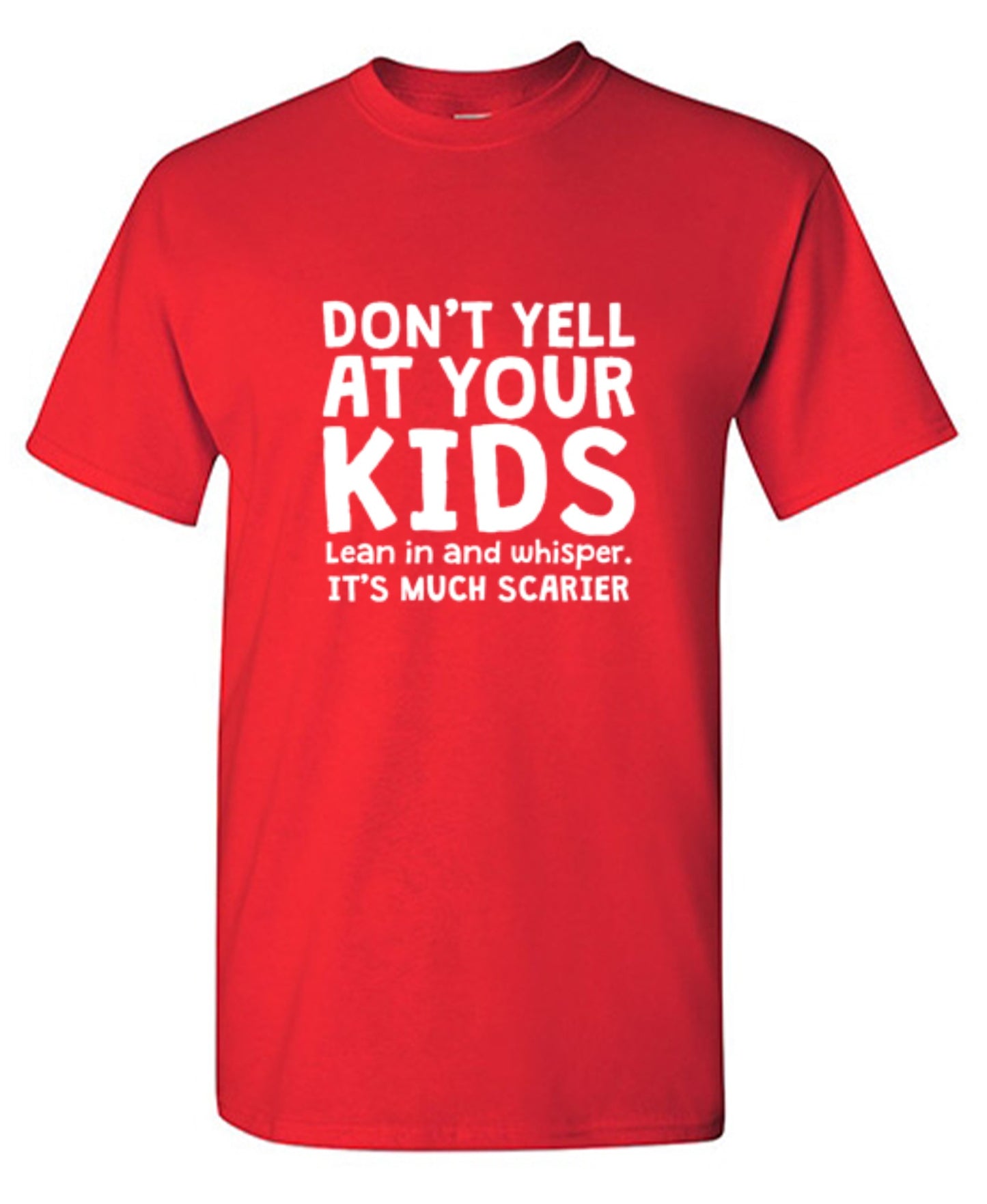 Funny T-Shirts design "Don't Yell At Your Kids. Lean In And Whisper T-Shirt"